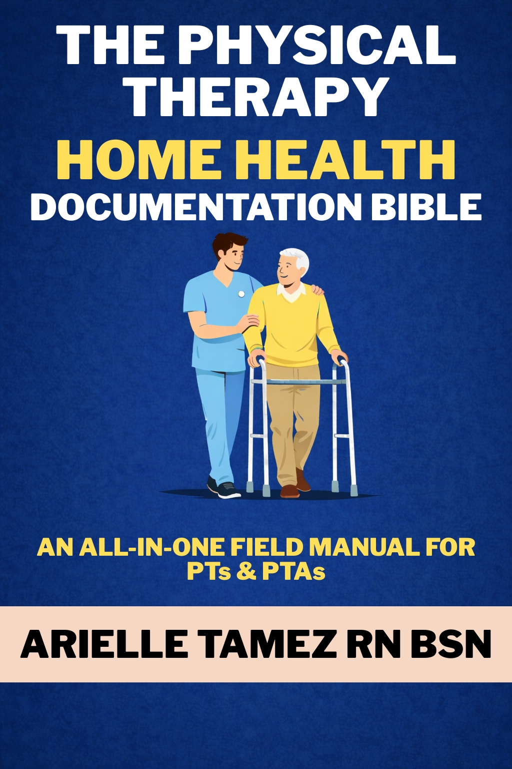 The Physical Therapy Home Health Documentation Bible: A Practical Guide for PTs &&nbsp;PTAs