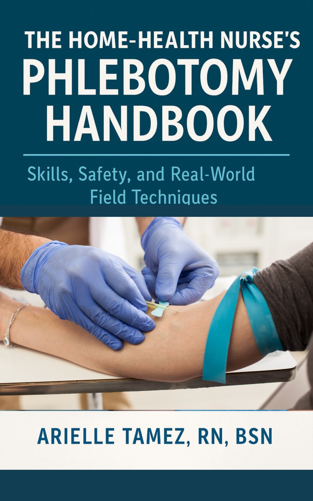 Introducing The Home Health Nurse’s Phlebotomy Handbook: Skills, Safety, and Real-World Field&nbsp;Techniques